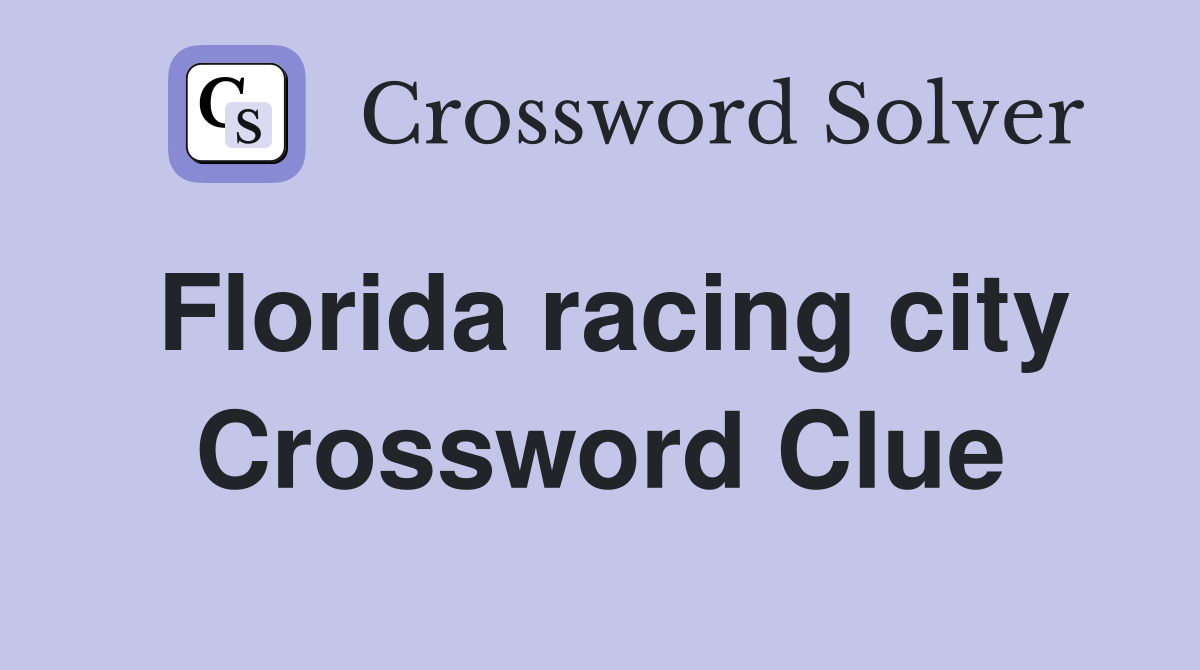 Florida racing city Crossword Clue Answers Crossword Solver